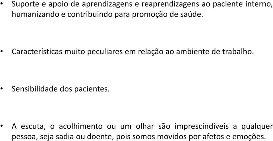 Características muito peculiares em relação ao ambiente de trabalho.