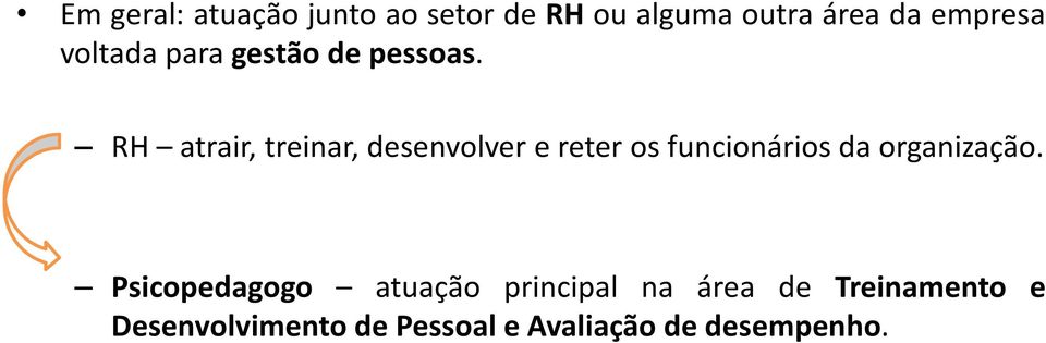 RH atrair, treinar, desenvolver e reter os funcionários da organização.