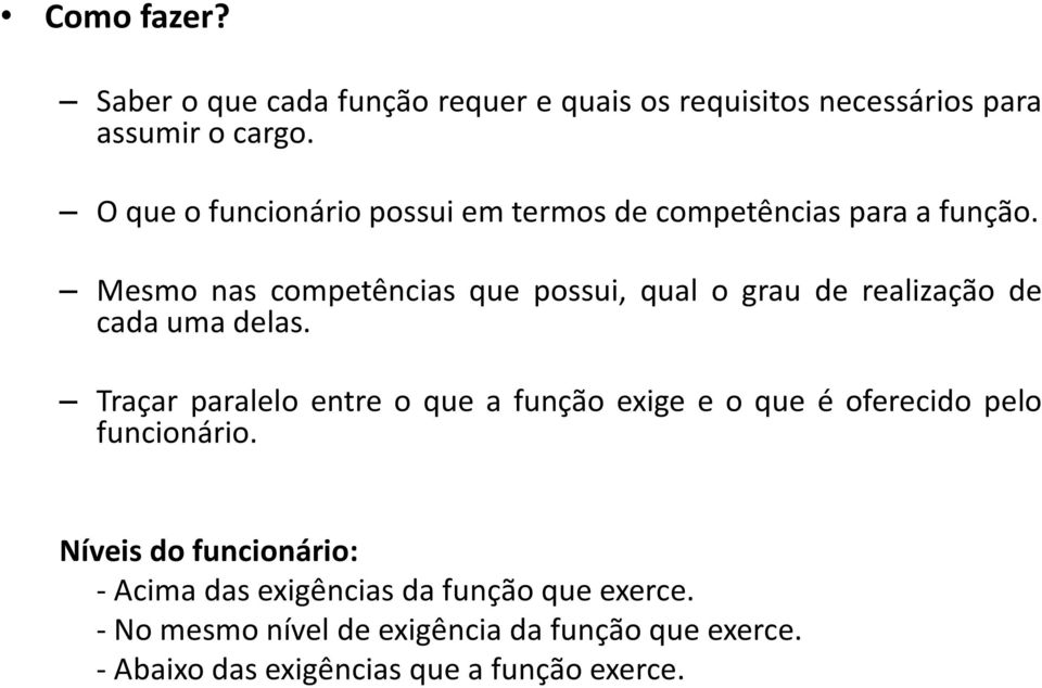 Mesmo nas competências que possui, qual o grau de realização de cada uma delas.