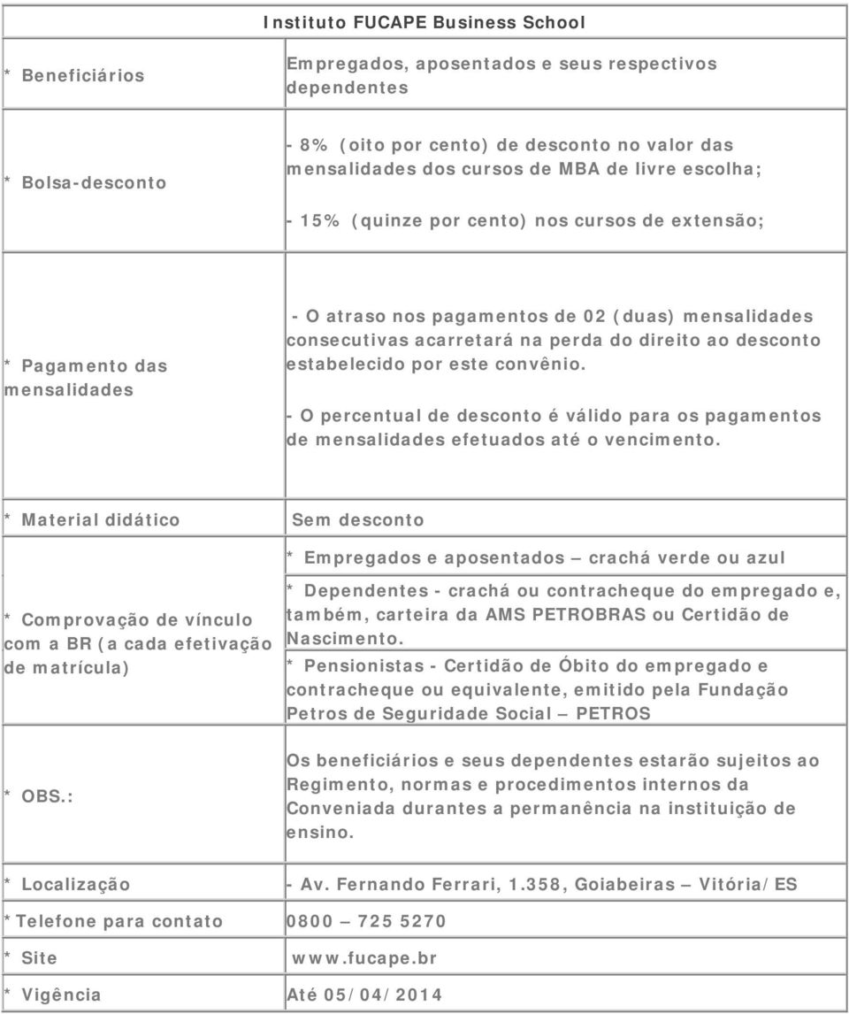 - O percentual de desconto é válido para os pagamentos de efetuados até o vencimento.