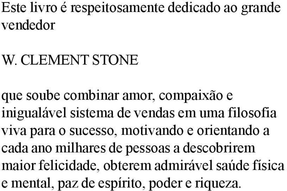 uma filosofia viva para o sucesso, motivando e orientando a cada ano milhares de