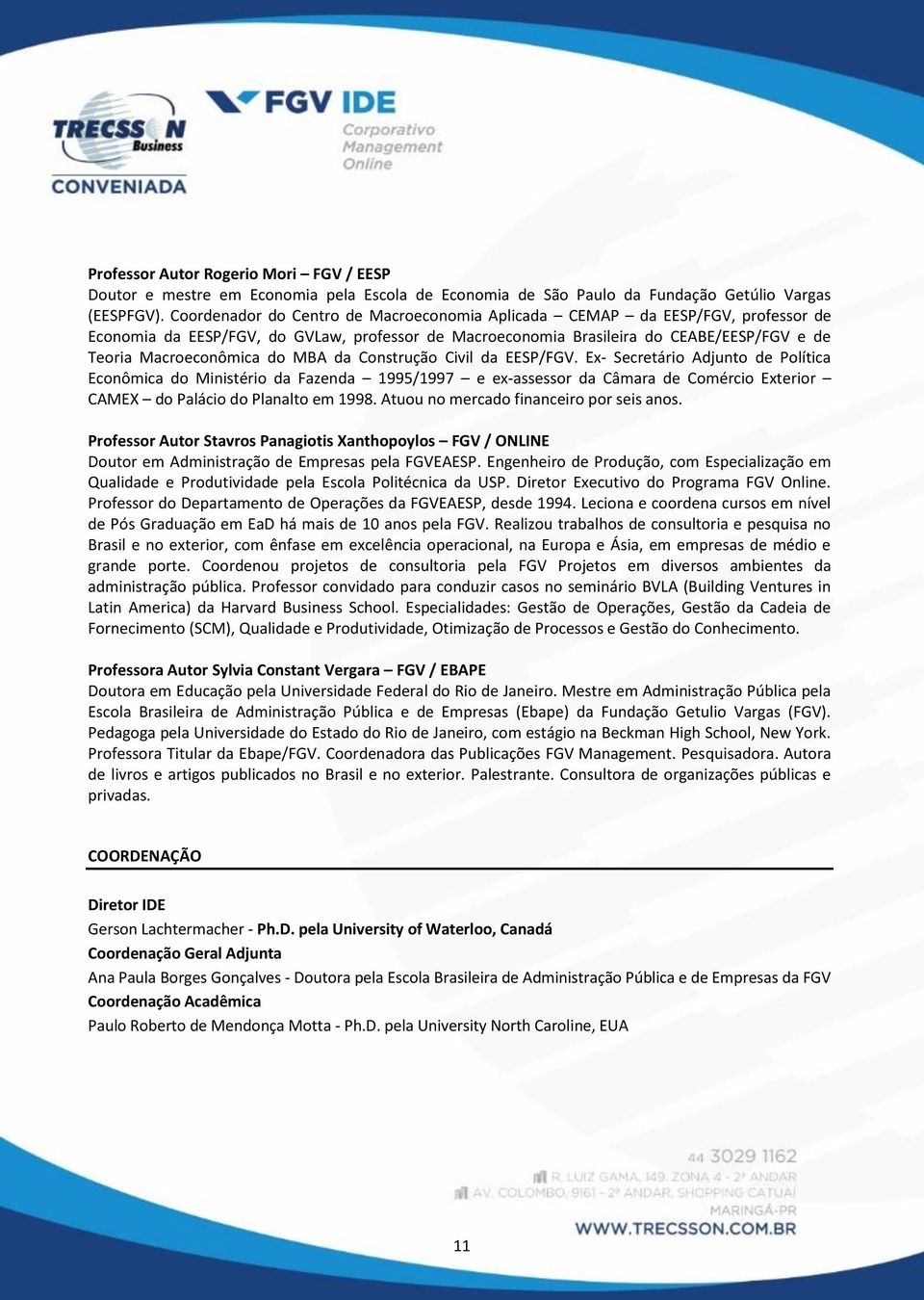 MBA da Construção Civil da EESP/FGV. Ex Secretário Adjunto de Política Econômica do Ministério da Fazenda 1995/1997 e ex assessor da Câmara de Comércio Exterior CAMEX do Palácio do Planalto em 1998.