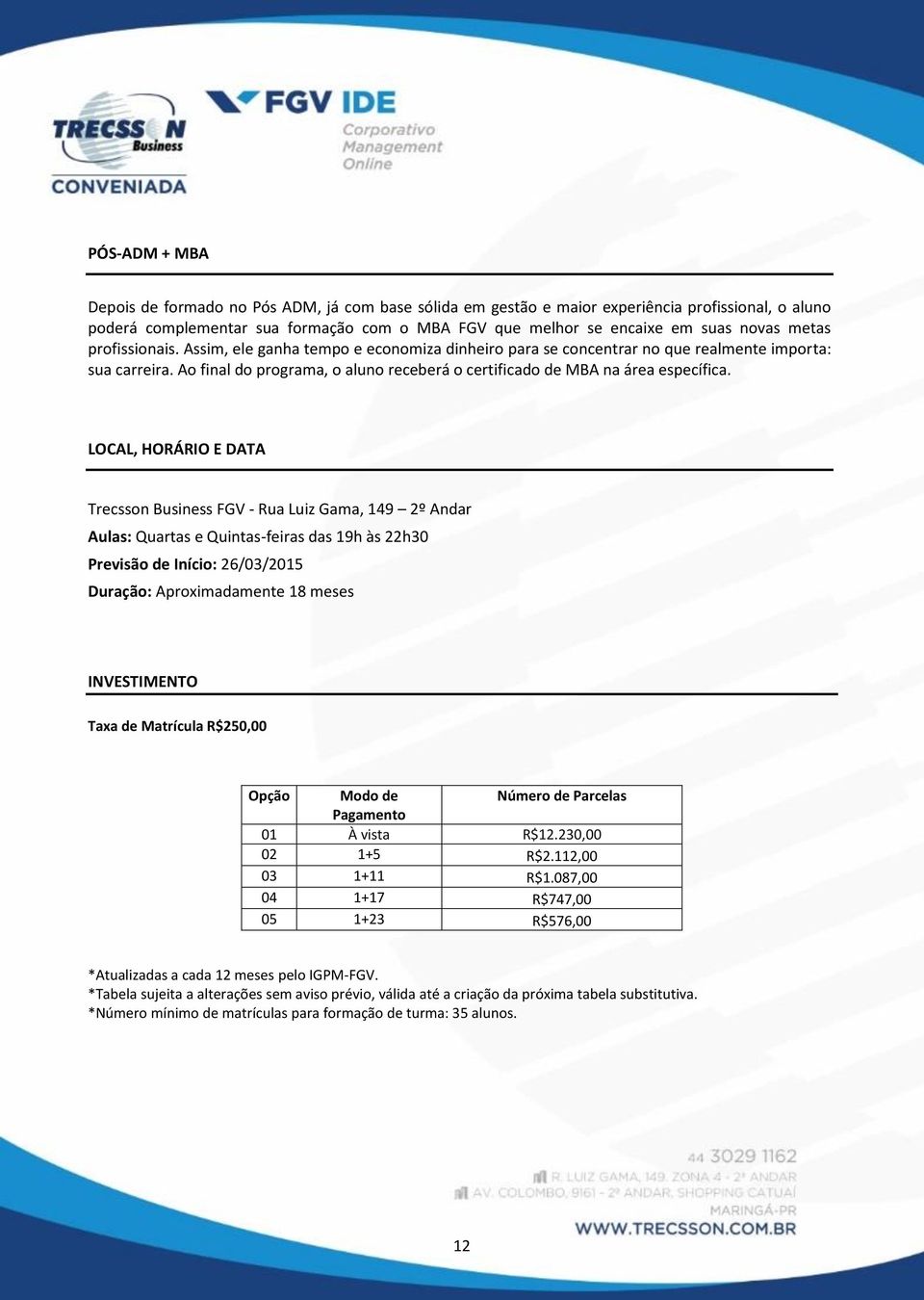 Ao final do programa, o aluno receberá o certificado de MBA na área específica.