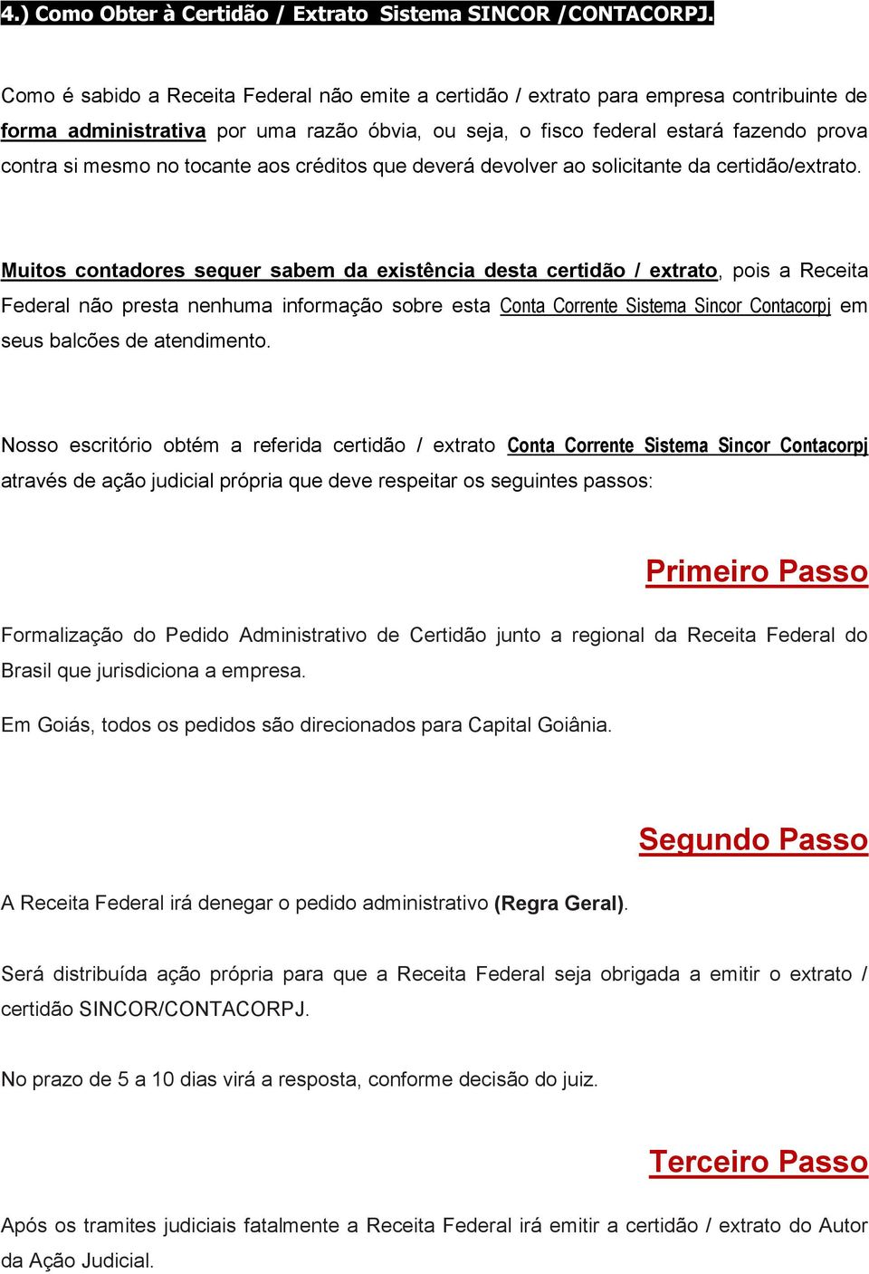 tocante aos créditos que deverá devolver ao solicitante da certidão/extrato.