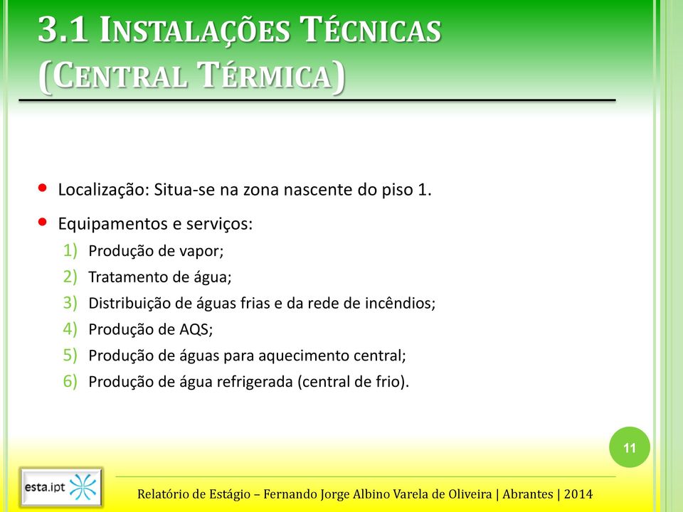 Equipamentos e serviços: 1) Produção de vapor; 2) Tratamento de água; 3)