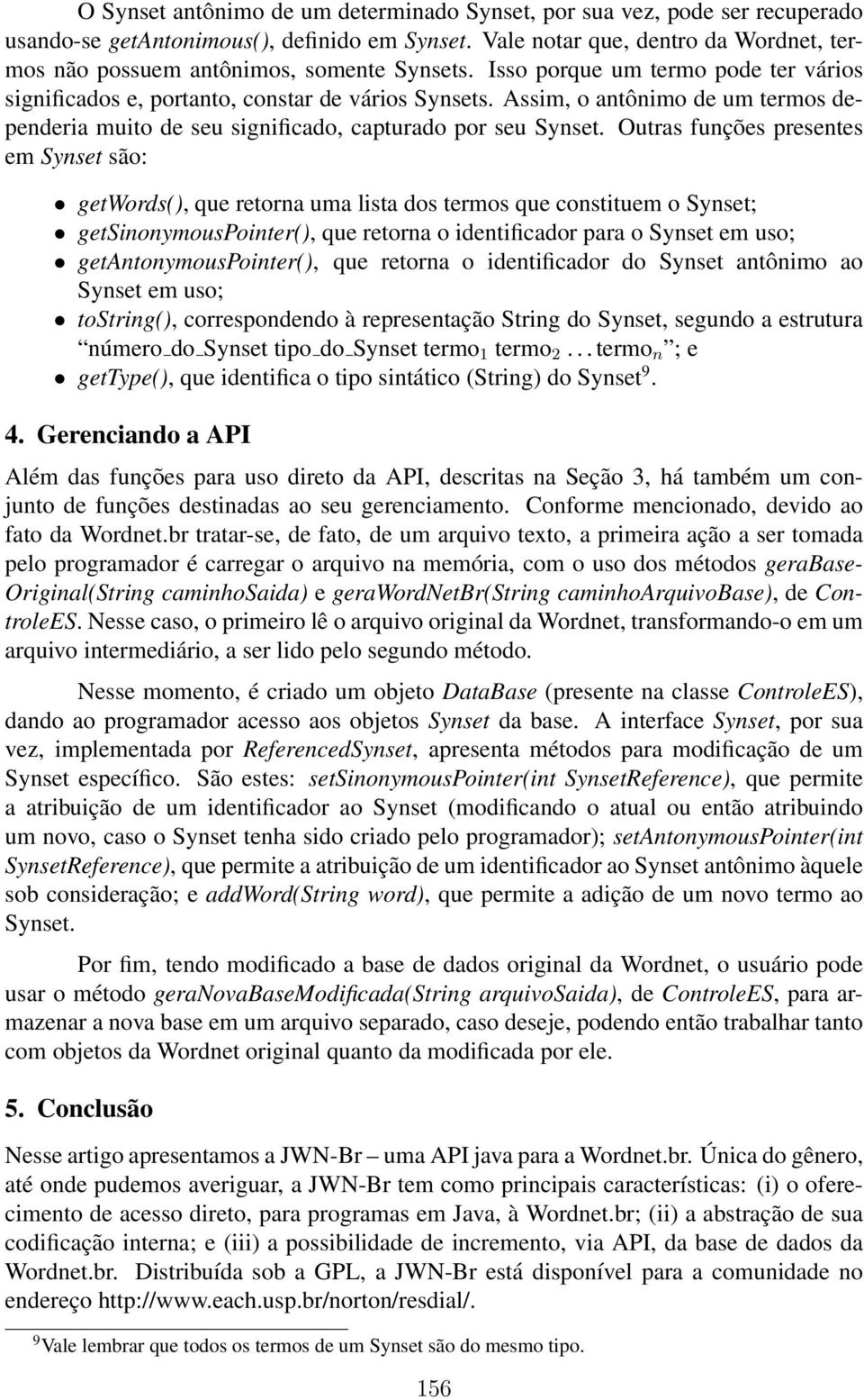 Assim, o antônimo de um termos dependeria muito de seu significado, capturado por seu Synset.