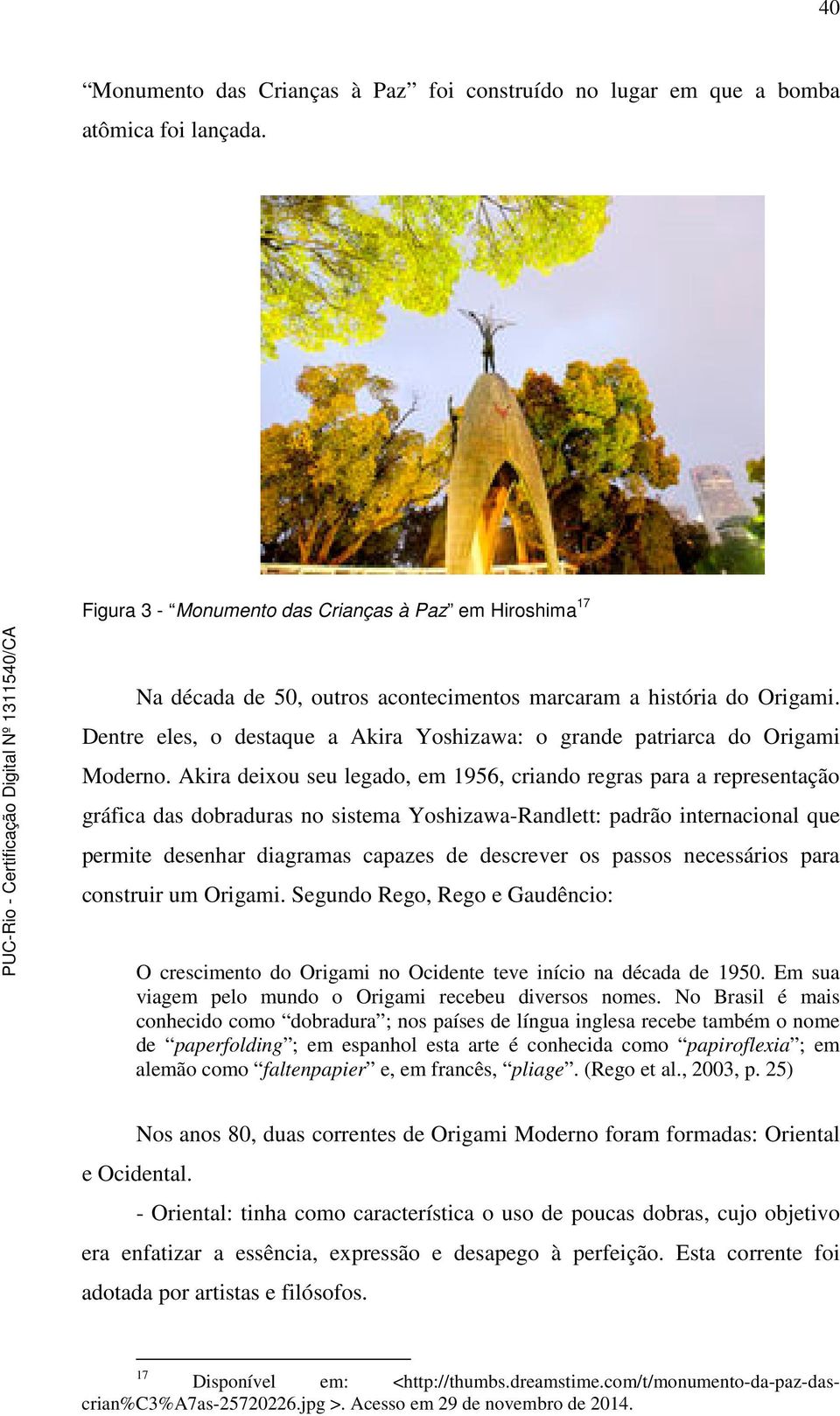 Dentre eles, o destaque a Akira Yoshizawa: o grande patriarca do Origami Moderno.