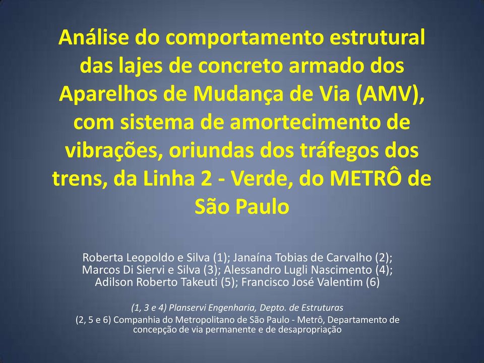 (2); Marcos Di Siervi e Silva (3); Alessandro Lugli Nascimento (4); Adilson Roberto Takeuti (5); Francisco José Valentim (6) (1, 3 e 4) Planservi