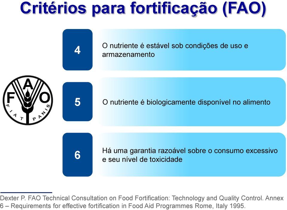 Critérios para fortificação (FAO) 4 O nutriente é estável sob condições de uso e armazenamento 5 O