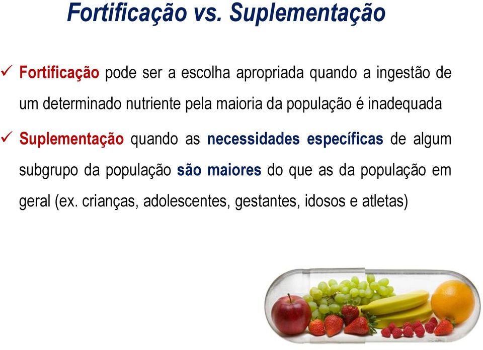 determinado nutriente pela maioria da população é inadequada Suplementação quando as