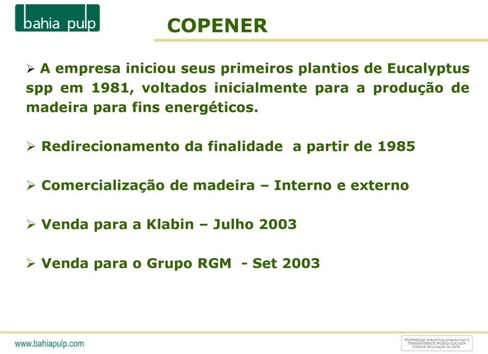 Redirecionamento da finalidade a partir de 1985 Comercialização de madeira