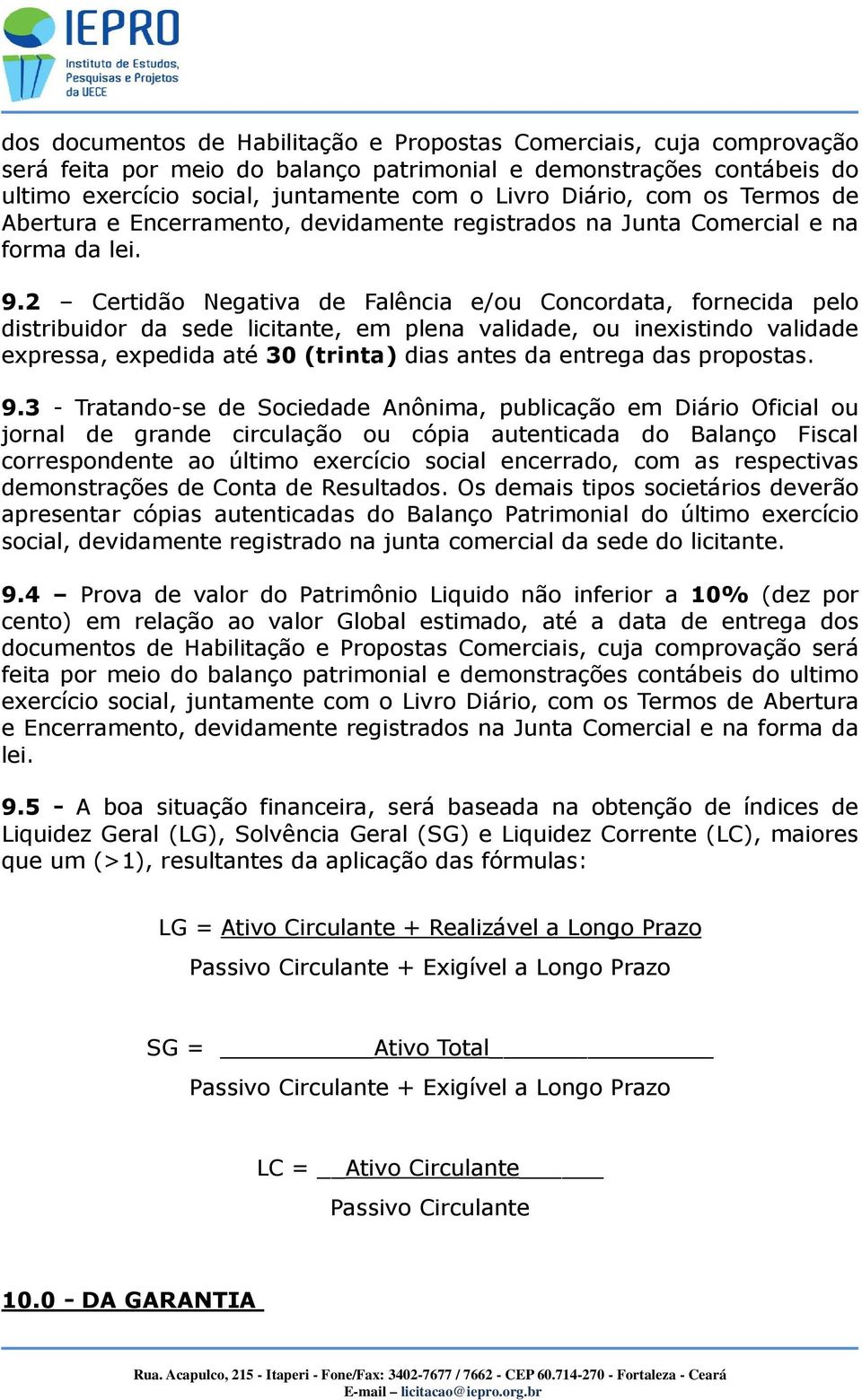 2 Certidão Negativa de Falência e/ou Concordata, fornecida pelo distribuidor da sede licitante, em plena validade, ou inexistindo validade expressa, expedida até 30 (trinta) dias antes da entrega das