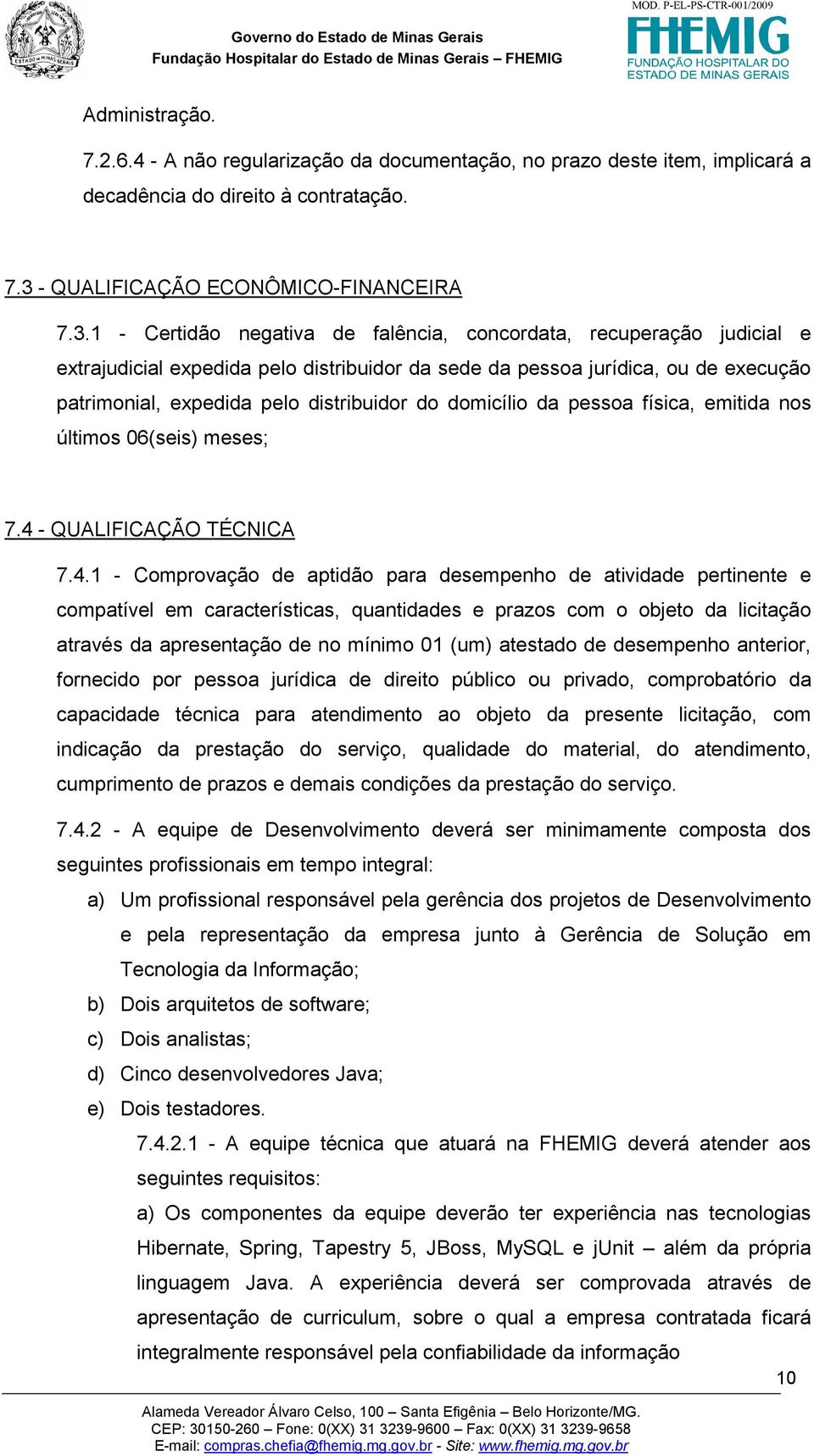 1 - Certidão negativa de falência, concordata, recuperação judicial e extrajudicial expedida pelo distribuidor da sede da pessoa jurídica, ou de execução patrimonial, expedida pelo distribuidor do