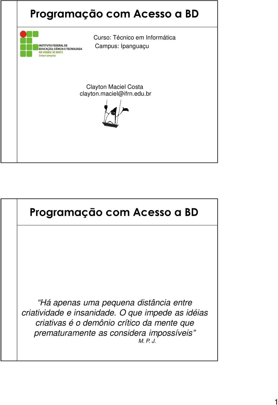 br Programação com Acesso a BD Há apenas uma pequena distância entre criatividade e