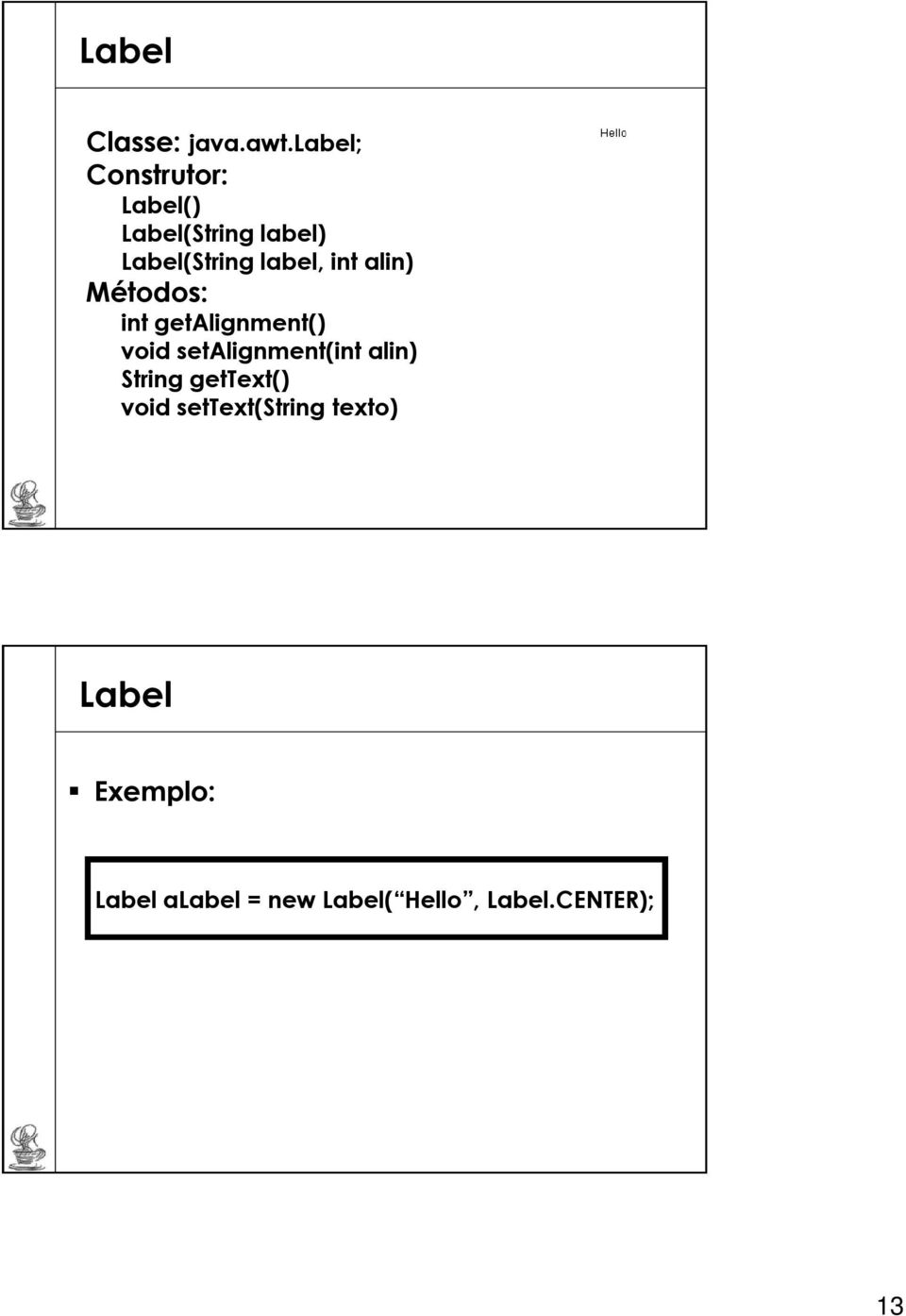 int alin) Métodos: int getalignment() void setalignment(int alin)