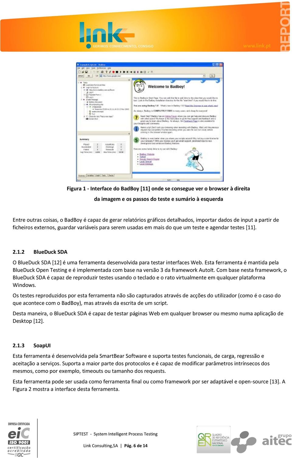 ]. 2.1.2 BlueDuck SDA O BlueDuck SDA [12] é uma ferramenta desenvolvida para testar interfaces Web.