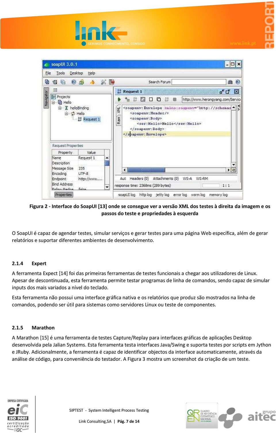 4 Expert A ferramenta Expect [14] foi das primeiras ferramentas de testes funcionais a chegar aos utilizadores de Linux.