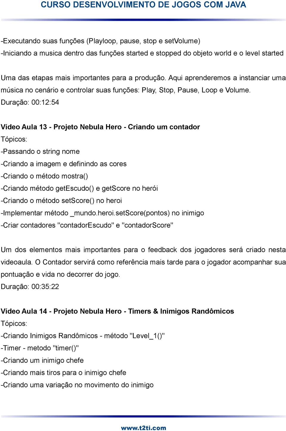 Duração: 00:12:54 Vídeo Aula 13 - Projeto Nebula Hero - Criando um contador -Passando o string nome -Criando a imagem e definindo as cores -Criando o método mostra() -Criando método getescudo() e