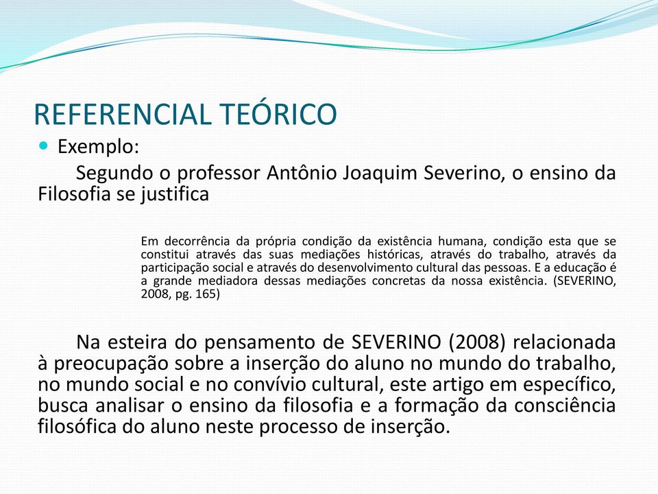 E a educação é a grande mediadora dessas mediações concretas da nossa existência. (SEVERINO, 2008, pg.