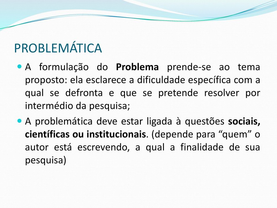 intermédio da pesquisa; A problemática deve estar ligada à questões sociais,