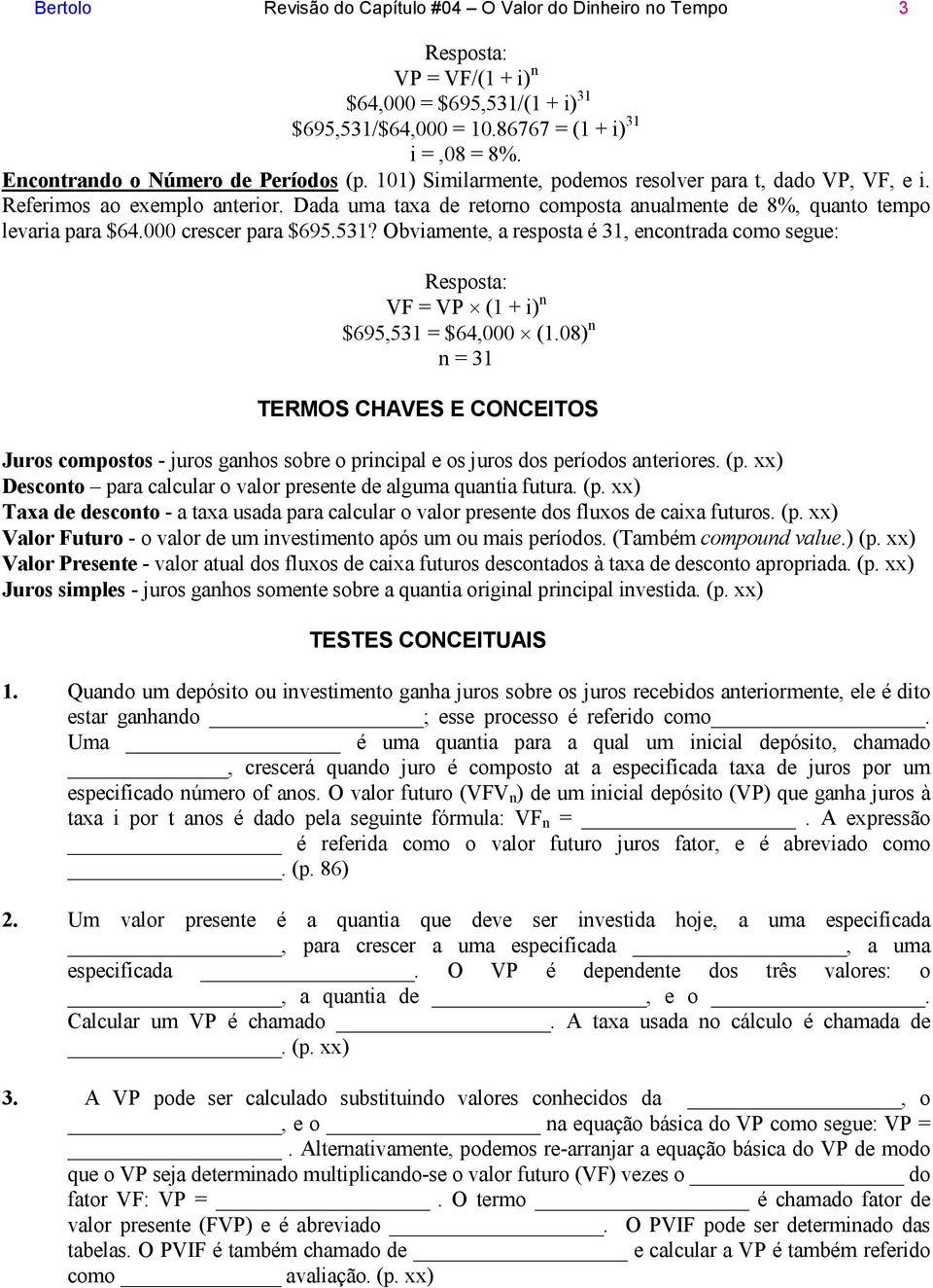 Dada uma taxa de retorno composta anualmente de 8%, quanto tempo levaria para $64.000 crescer para $695.531?