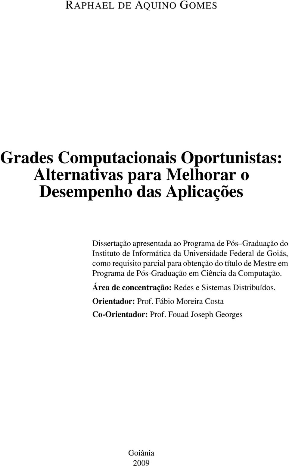 requisito parcial para obtenção do título de Mestre em Programa de Pós-Graduação em Ciência da Computação.