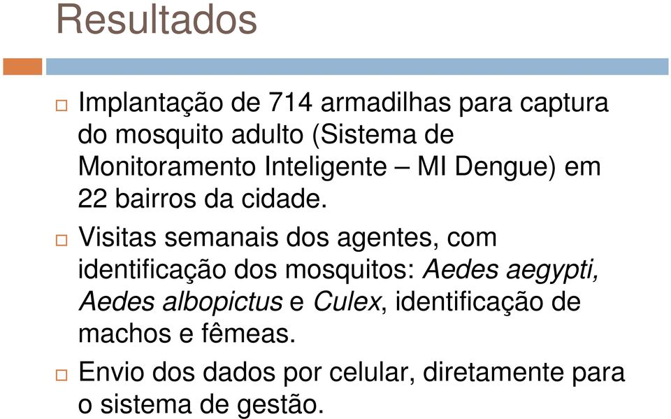 Visitas semanais dos agentes, com identificação dos mosquitos: Aedes aegypti, Aedes