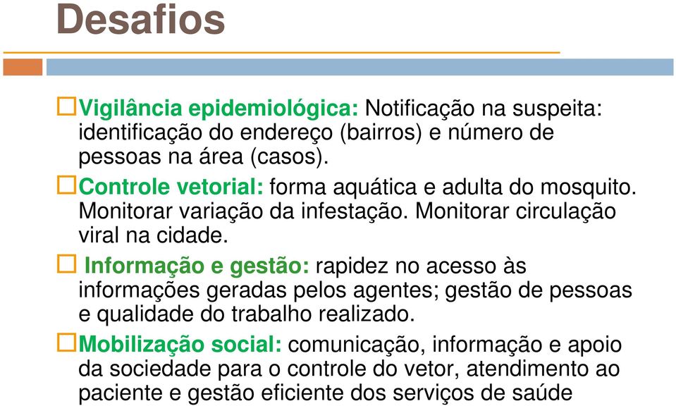 Informação e gestão: rapidez no acesso às informações geradas pelos agentes; gestão de pessoas e qualidade do trabalho realizado.