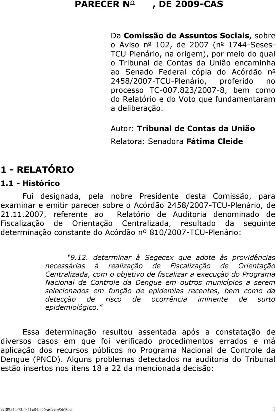 Autor: Tribunal de Contas da União Relatora: Senadora Fátima Cleide 1 - RELATÓRIO 1.