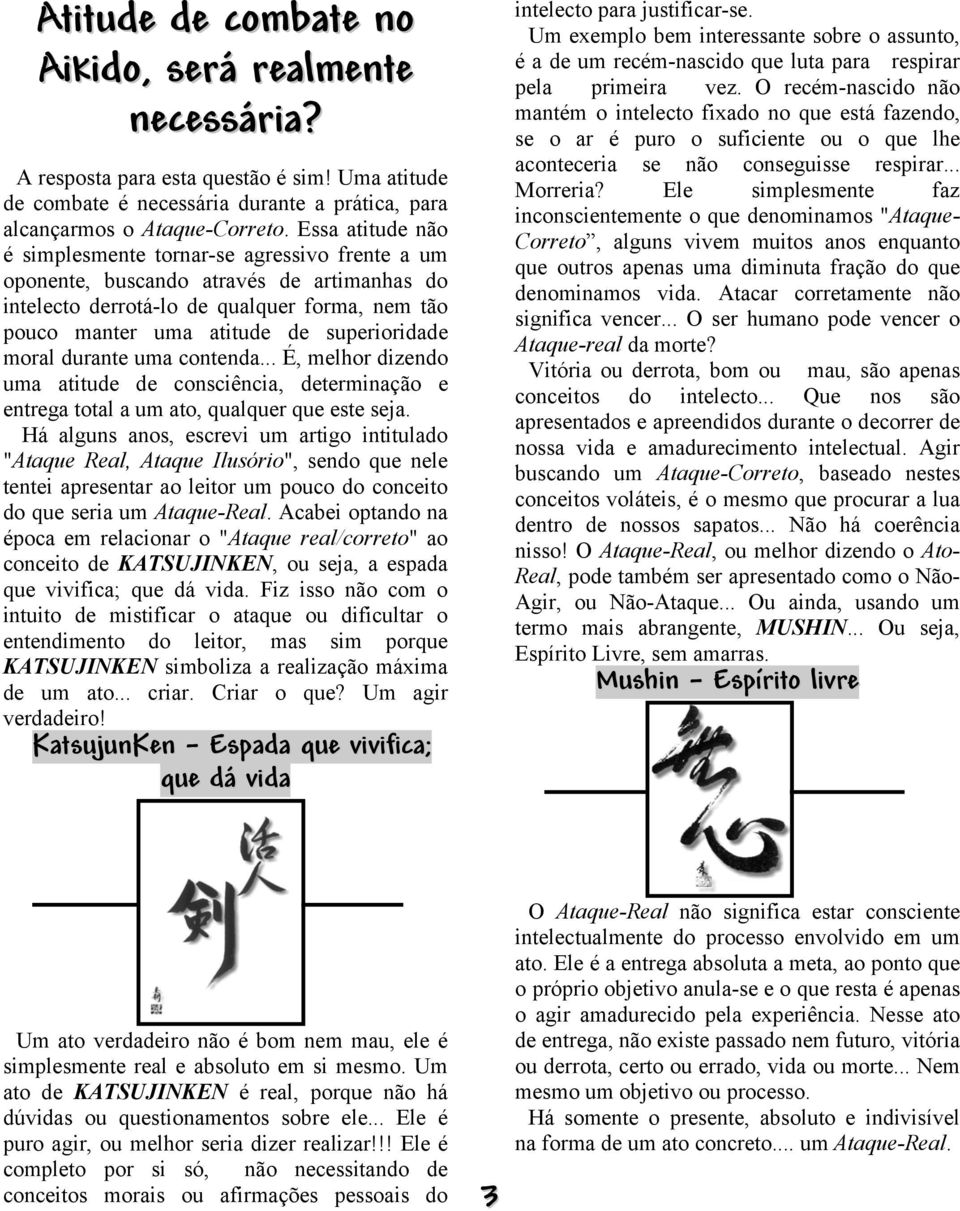 moral durante uma contenda... É, melhor dizendo uma atitude de consciência, determinação e entrega total a um ato, qualquer que este seja.