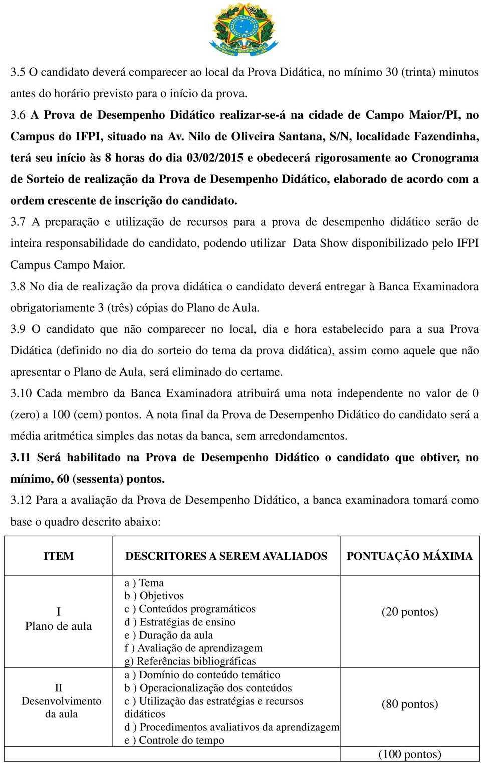 elaborado de acordo com a ordem crescente de inscrição do candidato. 3.