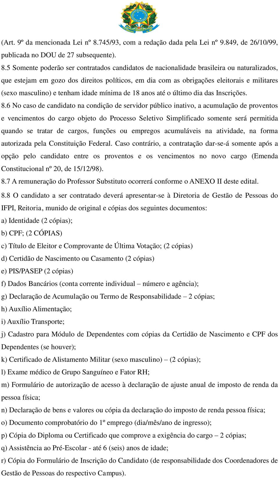 5 Somente poderão ser contratados candidatos de nacionalidade brasileira ou naturalizados, que estejam em gozo dos direitos políticos, em dia com as obrigações eleitorais e militares (sexo masculino)