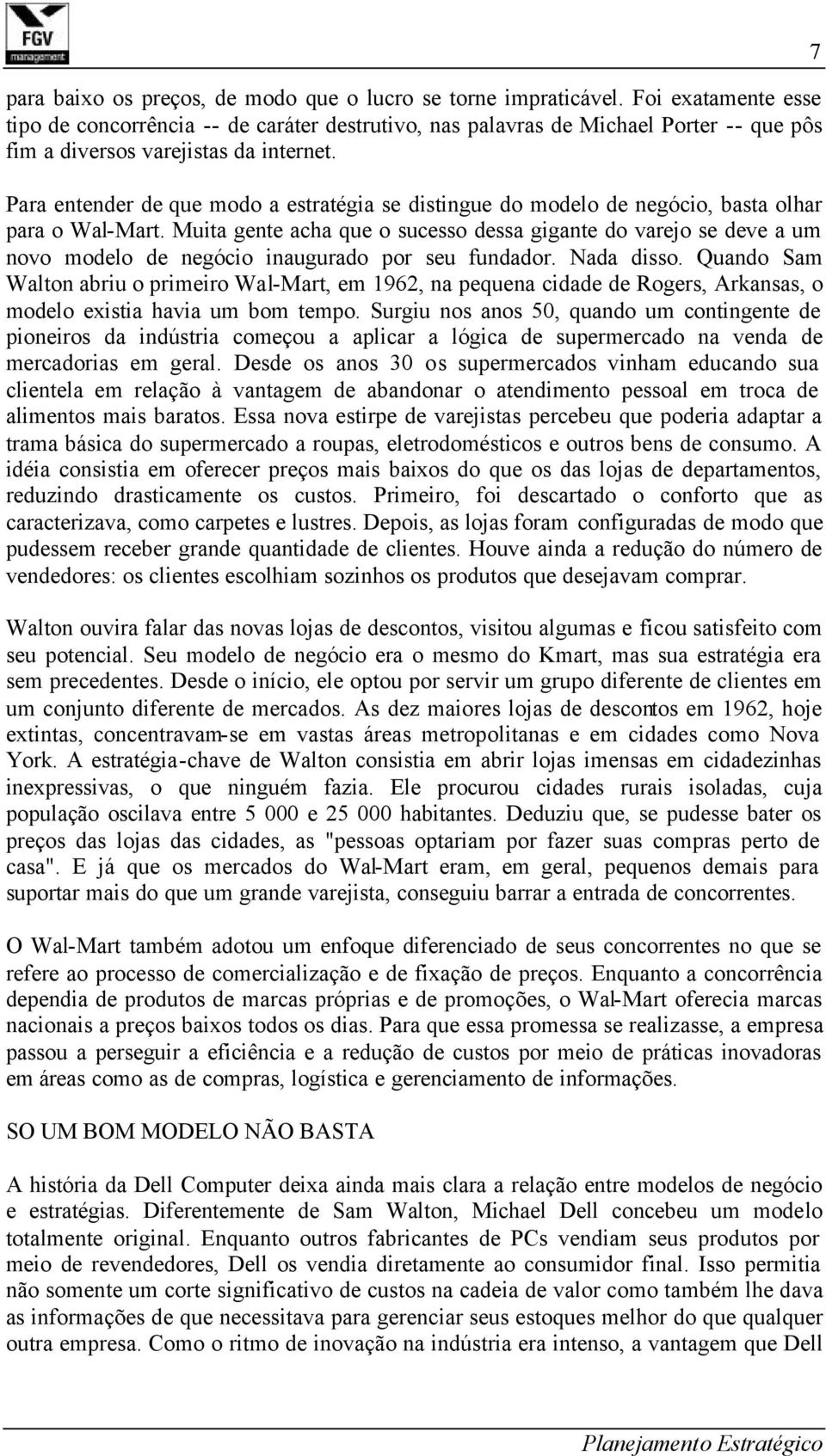 Para entender de que modo a estratégia se distingue do modelo de negócio, basta olhar para o Wal-Mart.