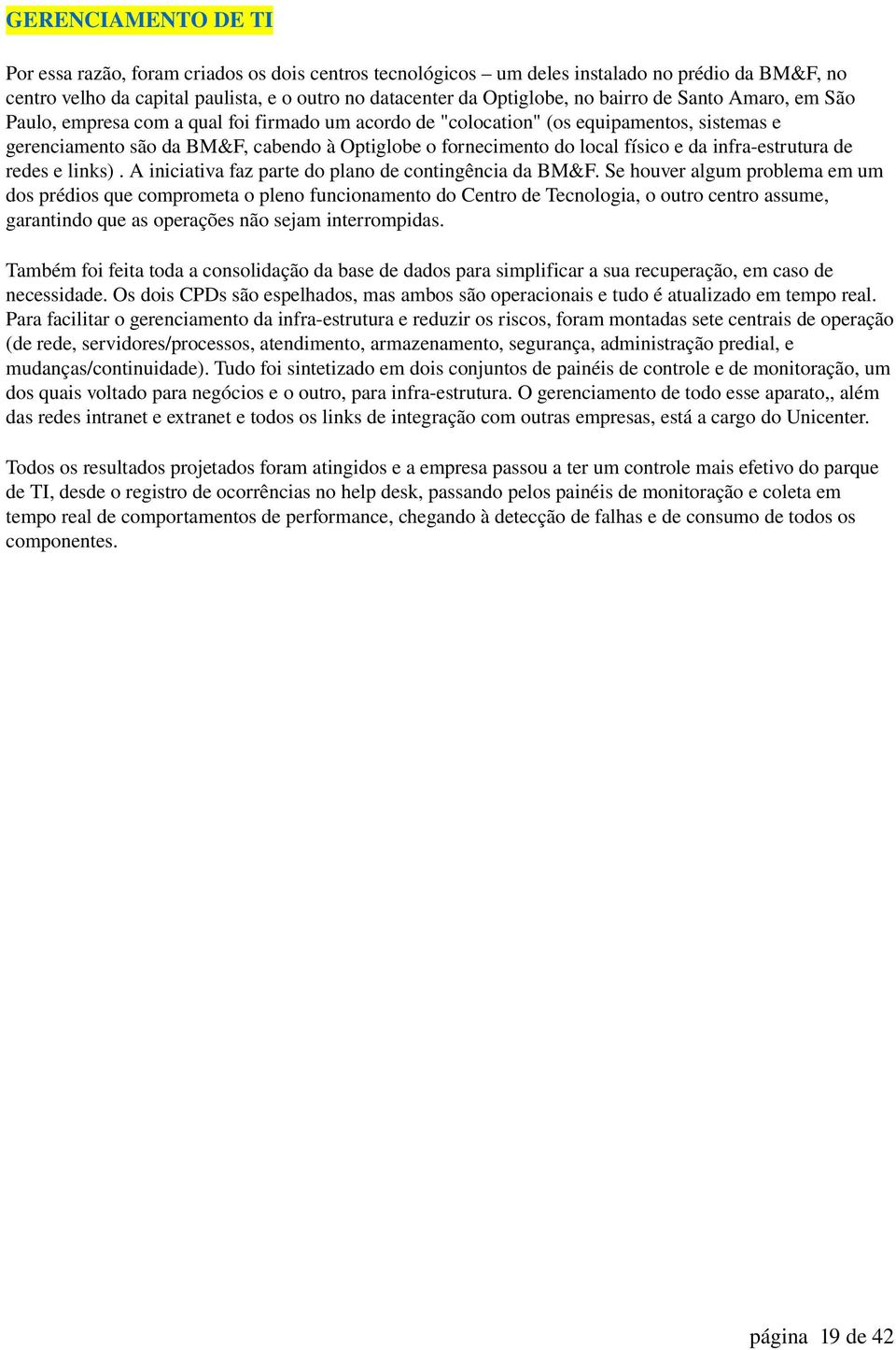 de redes e links). A iniciativa faz parte do plano de contingência da BM&F.