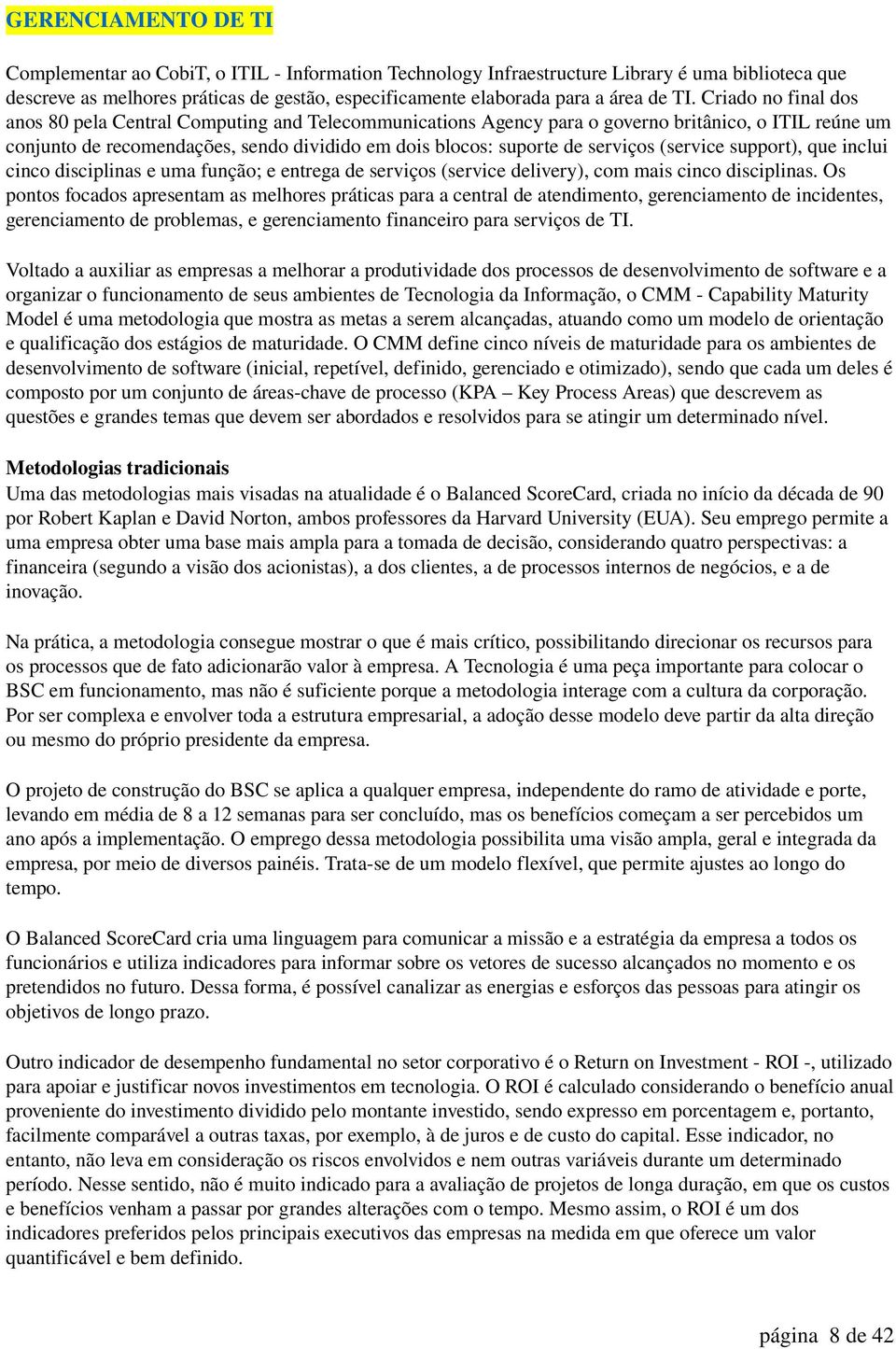 serviços (service support), que inclui cinco disciplinas e uma função; e entrega de serviços (service delivery), com mais cinco disciplinas.