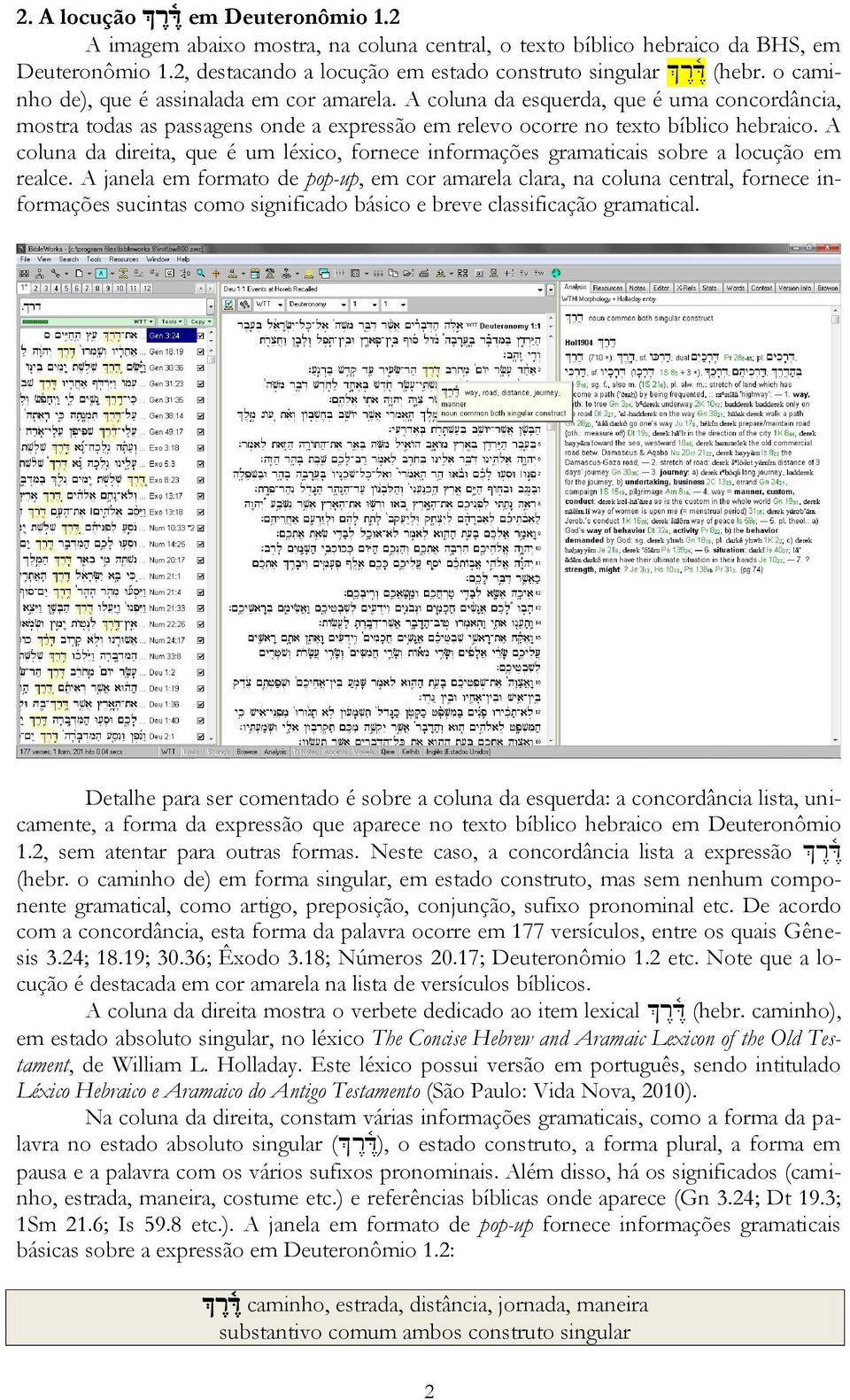 A coluna da direita, que é um léxico, fornece informações gramaticais sobre a locução em realce.