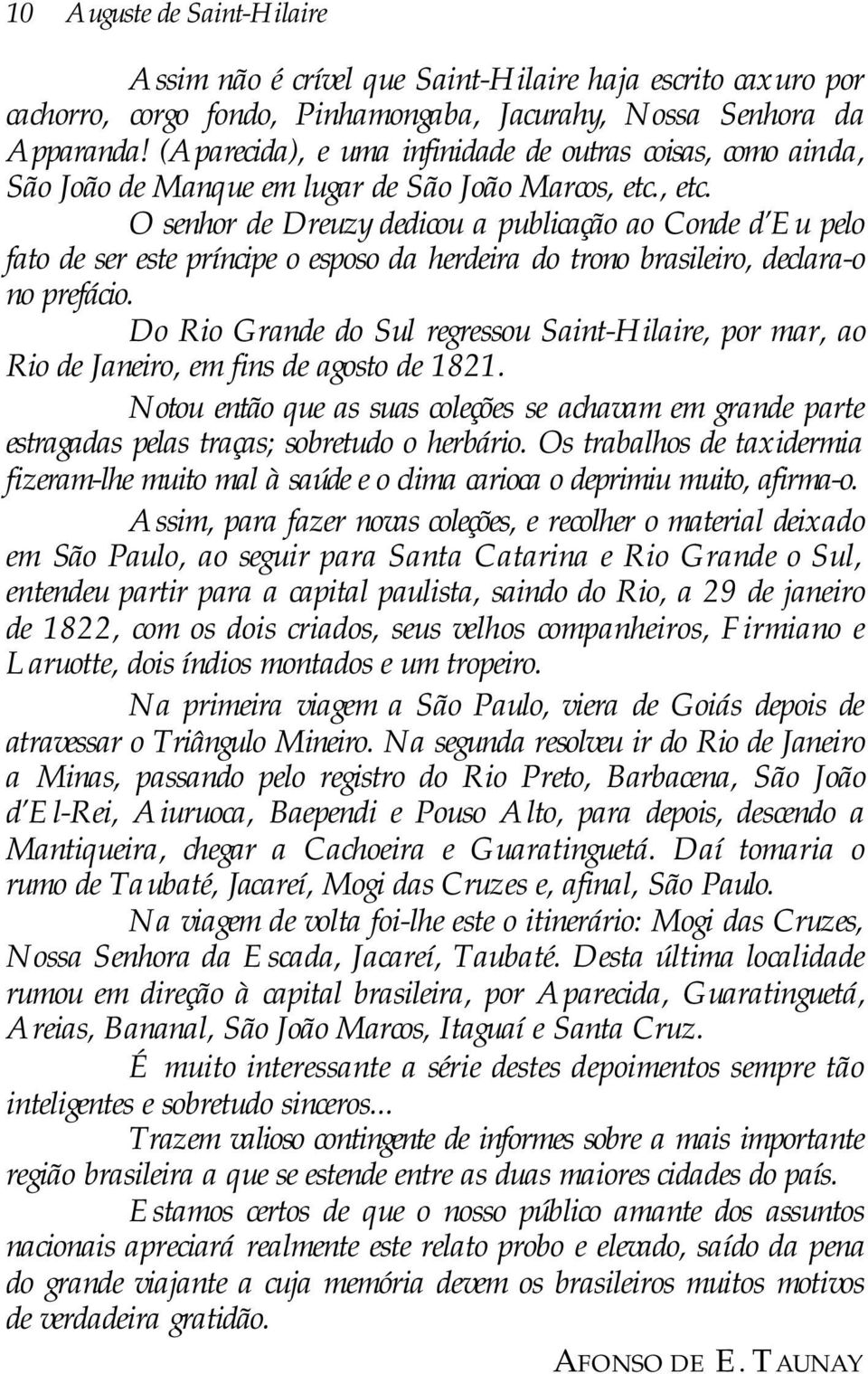 , etc. O senhor de Dreuzy dedicou a publicação ao Conde d Eu pelo fato de ser este príncipe o esposo da herdeira do trono brasileiro, declara-o no prefácio.