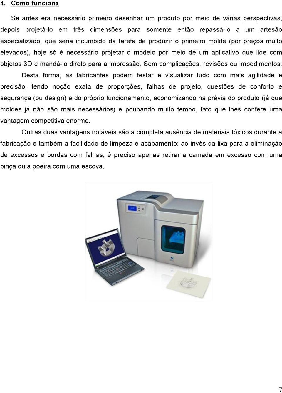 a impressão. Sem complicações, revisões ou impedimentos.