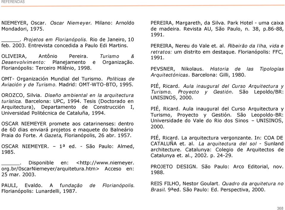 Madrid: OMT-WTO-BTO, 1995. OROZCO, Silvia. Diseño ambiental en la arquitectura turística. Barcelona: UPC, 1994.
