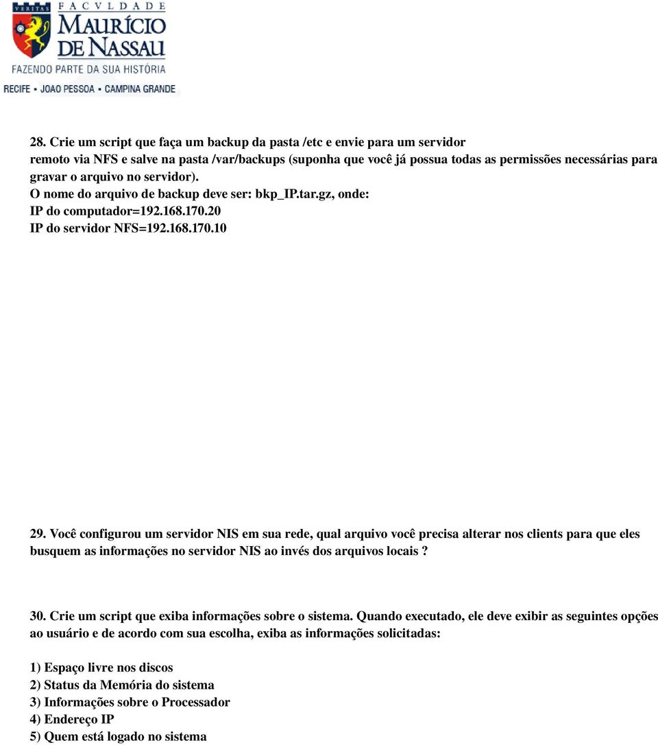 Você configurou um servidor NIS em sua rede, qual arquivo você precisa alterar nos clients para que eles busquem as informações no servidor NIS ao invés dos arquivos locais? 30.