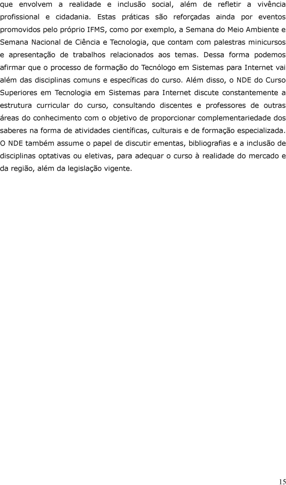 minicursos e apresentação de trabalhos relacionados aos temas.