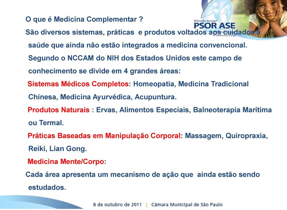 Segundo o NCCAM do NIH dos Estados Unidos este campo de conhecimento se divide em 4 grandes áreas: Sistemas Médicos Completos: Homeopatia, Medicina