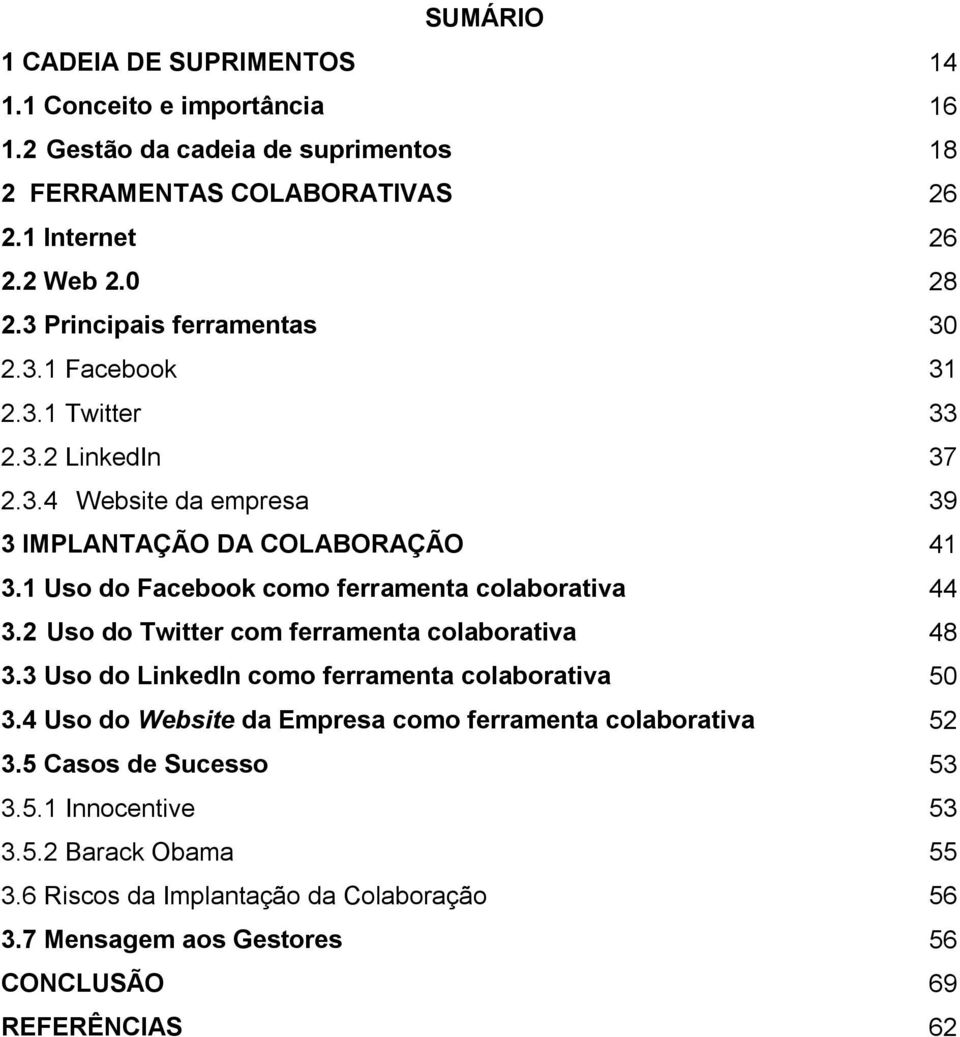 1 Uso do Facebook como ferramenta colaborativa 44 3.2 Uso do Twitter com ferramenta colaborativa 48 3.3 Uso do LinkedIn como ferramenta colaborativa 50 3.