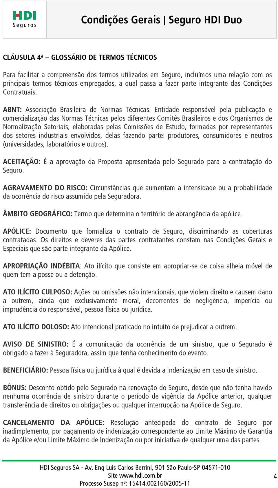 Entidade responsável pela publicação e comercialização das Normas Técnicas pelos diferentes Comitês Brasileiros e dos Organismos de Normalização Setoriais, elaboradas pelas Comissões de Estudo,