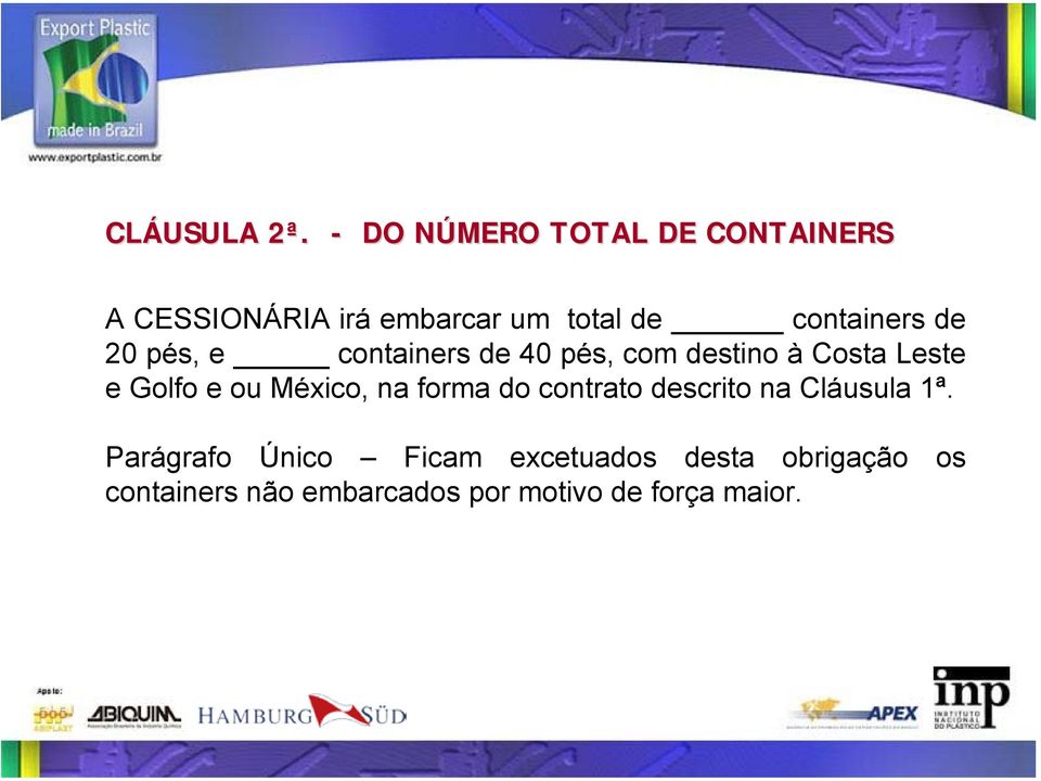 containers de 20 pés, e containers de 40 pés, com destino à Costa Leste e Golfo e