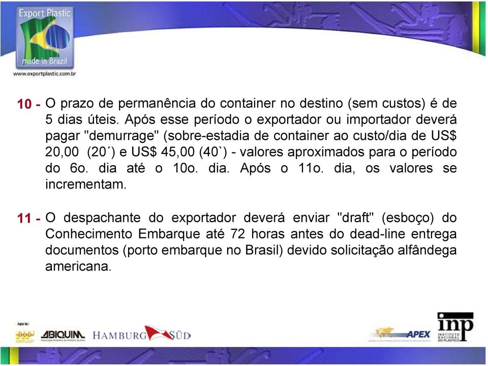 45,00 (40`) - valores aproximados para o período do 6o. dia até o 10o. dia. Após o 11o. dia, os valores se incrementam.