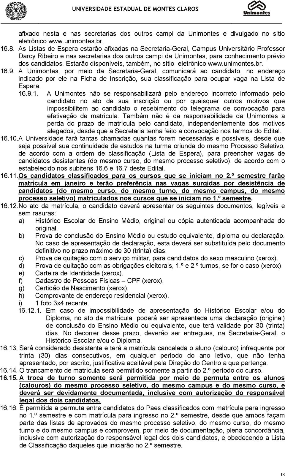 Estarão disponíveis, também, no sítio eletrônico www.unimontes.br. 16.9.