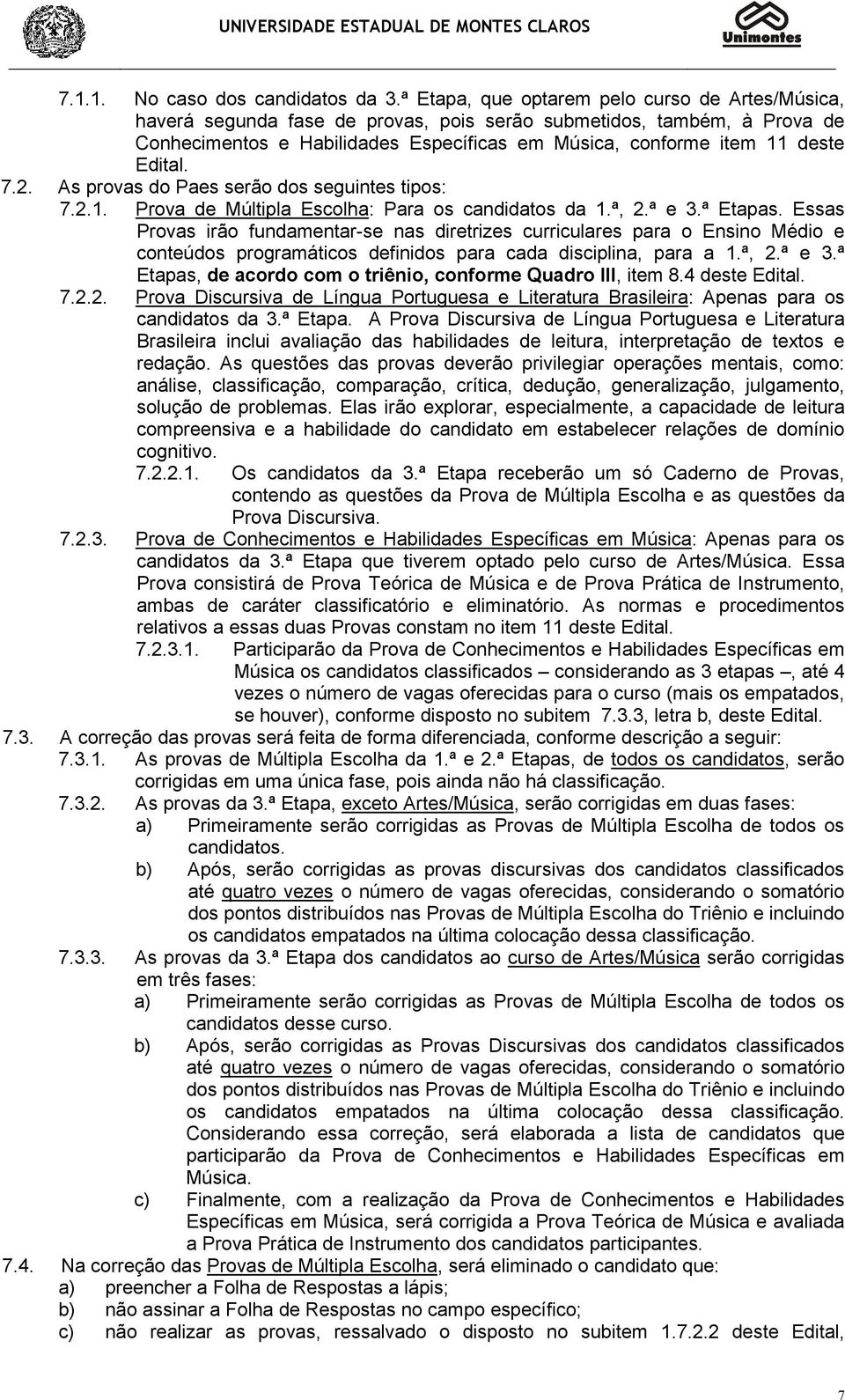 Edital. 7.2. As provas do Paes serão dos seguintes tipos: 7.2.1. Prova de Múltipla Escolha: Para os candidatos da 1.ª, 2.ª e 3.ª Etapas.