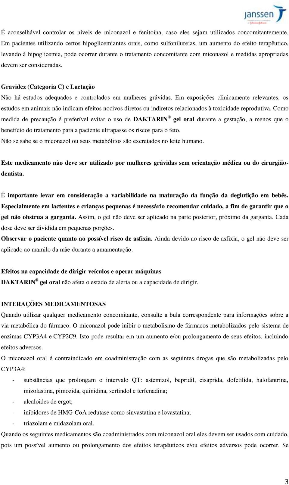 medidas apropriadas devem ser consideradas. Gravidez (Categoria C) e Lactação Não há estudos adequados e controlados em mulheres grávidas.