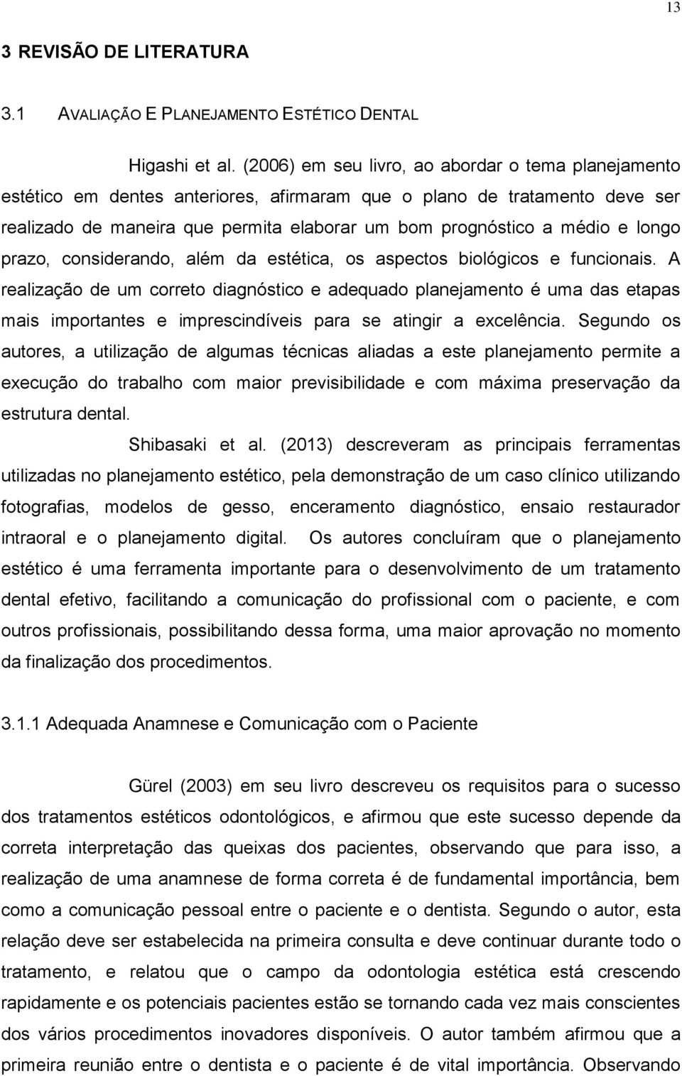 longo prazo, considerando, além da estética, os aspectos biológicos e funcionais.